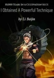 10,000 Years In A Cultivation Sect: I Obtained A Powerful Technique From The Start