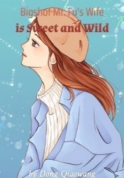 Bigshot Mr. Fu’s Wife is Sweet and Wild