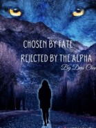 Chosen by Fate, Rejected by the Alpha