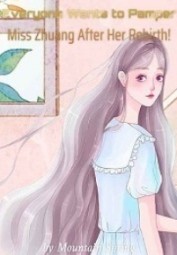 Everyone Wants to Pamper Miss Zhuang After Her Rebirth!
