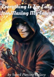 Everything Is Too Easy After Maxing My Talents