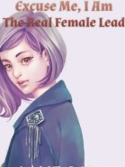 Excuse Me, I Am The Real Female Lead