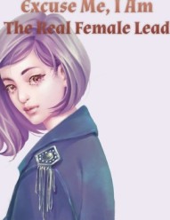 Excuse Me, I Am The Real Female Lead