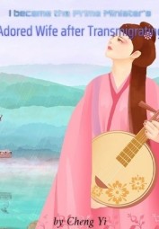 I became the Prime Minister’s Adored Wife after Transmigrating