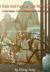 I Hide And Farm In The World Of Cultivation To Increase My Proficiency