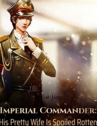 Imperial Commander: His Pretty Wife Is Spoiled Rotten