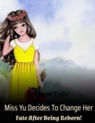 Miss Yu Decides To Change Her Fate After Being Reborn!