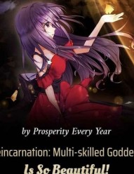 Reincarnation: Multi-skilled Goddess Is So Beautiful!