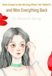 She Chose to Be Strong After Her Rebirth and Won Everything Back