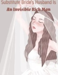 Substitute Bride’s Husband Is An Invisible Rich Man