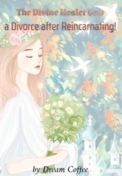 The Divine Healer Gets a Divorce after Reincarnating!