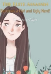 The Elite Assassin Becomes a Flat and Ugly Nerd!