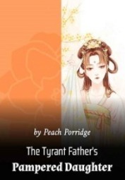 The Tyrant Father’s Pampered Daughter