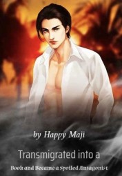Transmigrated into a Book and Became a Spoiled Antagonist