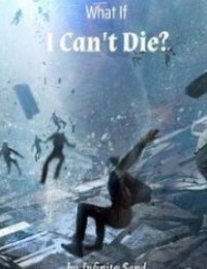 What If I Can’t Die?